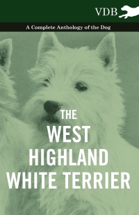 Cover image: The West-Highland White Terrier - A Complete Anthology of the Dog 9781445526829