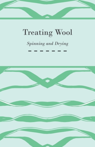 Cover image: Treating Wool - Spinning and Drying 9781445528922