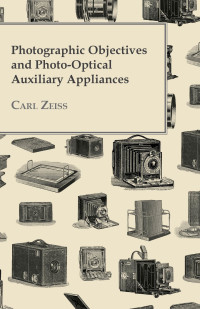 صورة الغلاف: Photographic Objectives And Photo-Optical Auxiliary Appliances 9781446081112