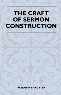 Cover image: The Craft Of Sermon Construction 9781446508916