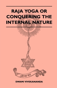 Titelbild: Raja Yoga or Conquering the Internal Nature 9781446509500