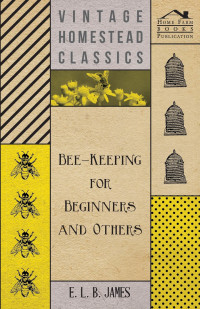 Imagen de portada: Bee-Keeping For Beginners And Others 9781446513309