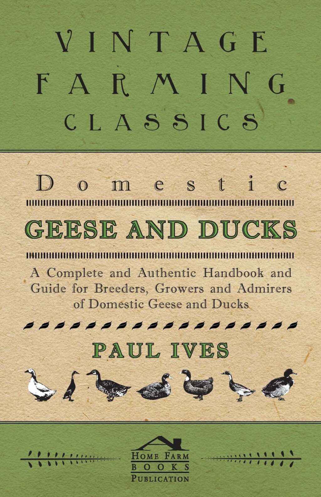 Domestic Geese And Ducks – A Complete And Authentic Handbook And Guide For Breeders, Growers And Admirers Of Domestic Geese And Ducks