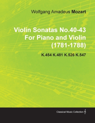 Cover image: Violin Sonatas No.40-43 by Wolfgang Amadeus Mozart for Piano and Violin (1781-1788) K.454 K.481 K.526 K.547 9781446517086