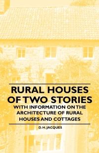 Cover image: Rural Houses of Two Stories - With Information on the Architecture of Rural Houses and Cottages 9781446531365