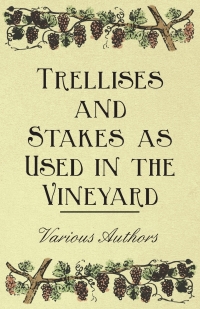 Omslagafbeelding: Trellises and Stakes as Used in the Vineyard 9781446534465