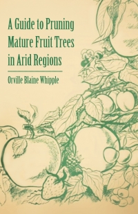 Imagen de portada: A Guide to Pruning Mature Fruit Trees in Arid Regions 9781446537732