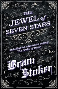 صورة الغلاف: The Jewel of Seven Stars - Including the alternative ending: The Bridal of Death 9781447405665