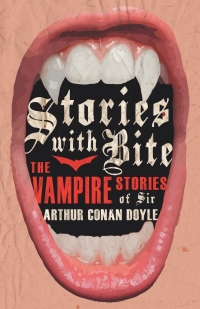 Omslagafbeelding: Stories with Bite - The Vampire Stories of Sir Arthur Conan Doyle 9781447407393