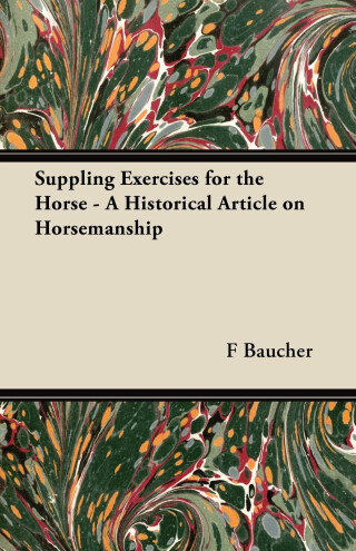表紙画像: Suppling Exercises for the Horse - A Historical Article on Horsemanship 9781447414643