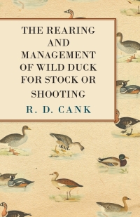 Titelbild: The Rearing and Management of Wild Duck for Stock or Shooting 9781447418641
