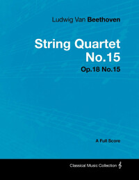 Titelbild: Ludwig Van Beethoven - String Quartet No. 15 - Op. 132 - A Full Score 9781447440628