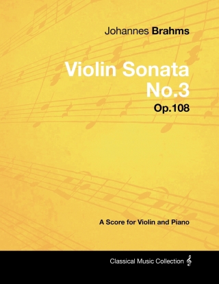 Cover image: Johannes Brahms - Violin Sonata No.3 - Op.108 - A Score for Violin and Piano 9781447441168