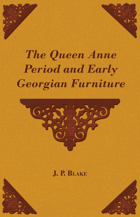 The Queen Anne Period and Early Georgian Furniture - FULL INSTANT DOWNLOAD | PDF DOCX EPUB