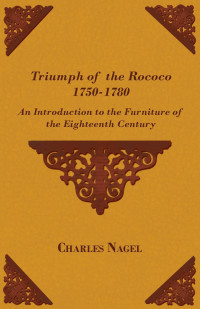 Cover image: Triumph of the Rococo 1750-1780 - An Introduction to the Furniture of the Eighteenth Century 9781447444695