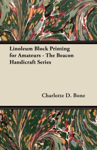 表紙画像: Linoleum Block Printing for Amateurs - The Beacon Handicraft Series 9781447446132