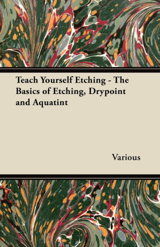 Omslagafbeelding: Teach Yourself Etching - The Basics of Etching, Drypoint and Aquatint 9781447453420