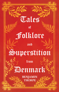Imagen de portada: Tales of Folklore and Superstition from Denmark - Including stories of Trolls, Elf-Folk, Ghosts, Treasure and Family Traditions 9781528773195