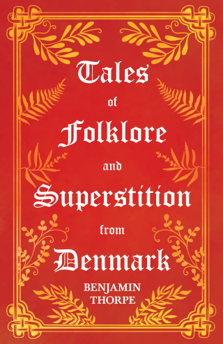 Immagine di copertina: Tales of Folklore and Superstition from Denmark - Including stories of Trolls, Elf-Folk, Ghosts, Treasure and Family Traditions 9781528773195