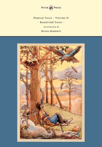 Titelbild: Persian Tales - Volume II - Bakhti R Tales - Illustrated by Hilda Roberts 9781447458258