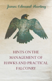 Omslagafbeelding: Hints on the Management of Hawks and Practical Falconry 9781447464778