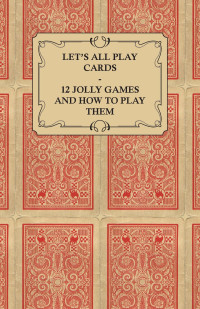 Titelbild: Let's All Play Cards - 12 Jolly Games and How to Play Them 9781447472049