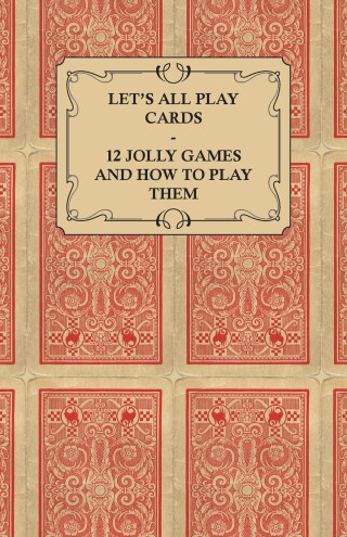 Cover image: Let's All Play Cards - 12 Jolly Games and How to Play Them 9781447472049