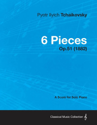 صورة الغلاف: 6 Pieces - A Score for Solo Piano Op.51 (1882) 9781447476399