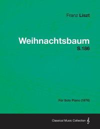 Immagine di copertina: Weihnachtsbaum S.186 - For Solo Piano (1876) 9781447476511