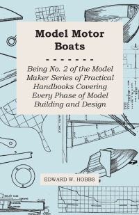 表紙画像: Model Motor Boats - Being No. 2 of the Model Maker Series of Practical Handbooks Covering Every Phase of Model Building and Design 9781473303430