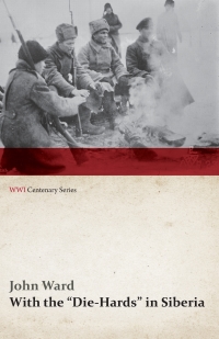 Omslagafbeelding: With the "Die-Hards" in Siberia (WWI Centenary Series) 9781473313767