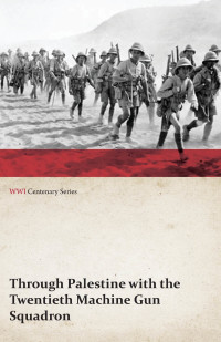 Imagen de portada: Through Palestine with the Twentieth Machine Gun Squadron (WWI Centenary Series) 9781473313798