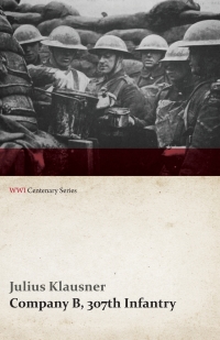 Imagen de portada: Company B, 307th Infantry (WWI Centenary Series) 9781473314313
