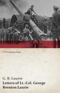 Imagen de portada: Letters of LT.-Col. George Brenton Laurie (WWI Centenary Series) 9781473314382