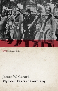 Cover image: My Four Years in Germany (WWI Centenary Series) 9781473314498