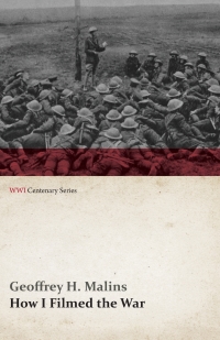 Imagen de portada: How I Filmed the War (WWI Centenary Series) 9781473314641
