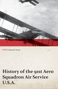 表紙画像: History of the 91st Aero Squadron Air Service U.S.A. (WWI Centenary Series) 9781473317949