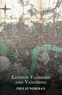 صورة الغلاف: London Vanished and Vanishing - Painted and Described 9781473321557