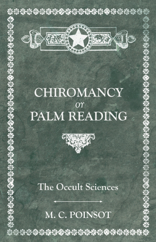صورة الغلاف: The Occult Sciences - Chiromancy or Palm Reading 9781473332645