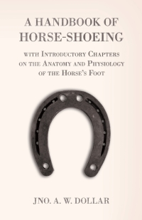 Cover image: A Handbook of Horse-Shoeing with Introductory Chapters on the Anatomy and Physiology of the Horse's Foot 9781473336643