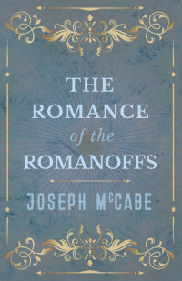 Cover image: The Romance of the Romanoffs 9781528704397