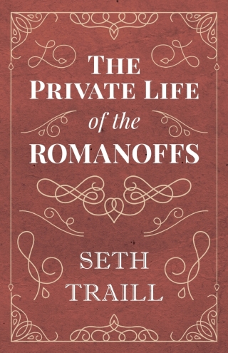 Cover image: The Private Life of the Romanoffs 9781528704427