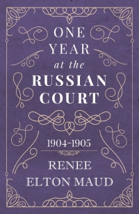Cover image: One Year at the Russian Court: 1904-1905 9781528704472