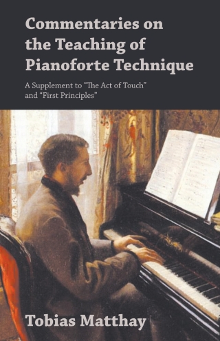 Titelbild: Commentaries on the Teaching of Pianoforte Technique - A Supplement to "The Act of Touch" and "First Principles" 9781528704854