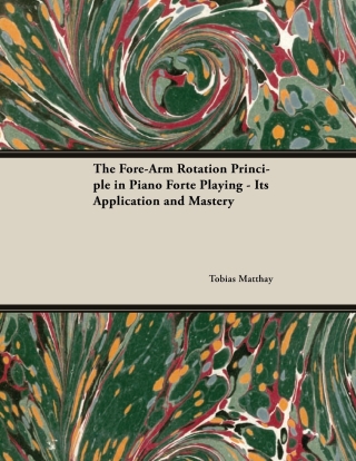 Cover image: The Fore-Arm Rotation Principle in Piano Forte Playing - Its Application and Mastery 9781528704892