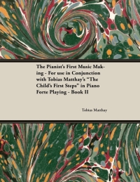 Omslagafbeelding: The Pianist's First Music Making - For use in Conjunction with Tobias Matthay's "The Child's First Steps" in Piano Forte Playing - Book II 9781528704908
