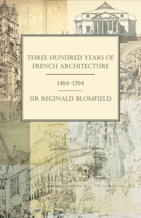 表紙画像: Three Hundred Years of French Architecture 1494-1794 9781528705110