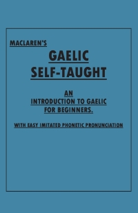 表紙画像: Maclaren's Gaelic Self-Taught - An Introduction to Gaelic for Beginners - With Easy Imitated Phonetic Pronunciation 9781528705967
