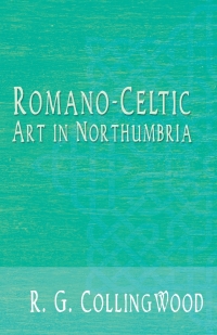 Cover image: Romano-Celtic Art in Northumbria 9781528706100