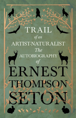 Titelbild: Trail of an Artist-Naturalist - The Autobiography of Ernest Thompson Seton 9781528706360